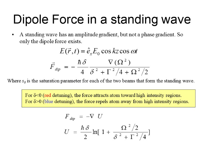 Dipole Force in a standing wave A standing wave has an amplitude gradient, but